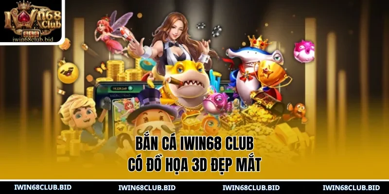 Bắn cá IWIN68 Club có đồ họa 3D đẹp mắt