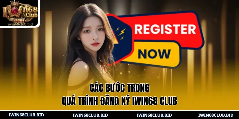 Các bước trong quá trình đăng ký IWIN68 Club 