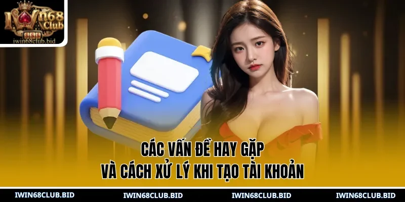 Các vấn đề hay gặp và cách xử lý khi tạo tài khoản