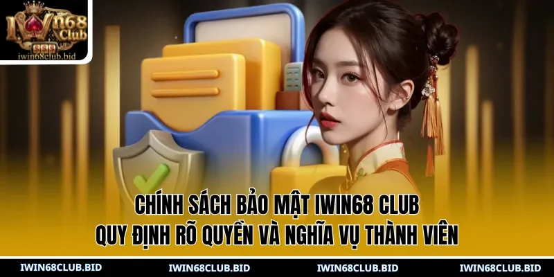 Chính sách bảo mật IWIN68 Club quy định rõ quyền và nghĩa vụ thành viên