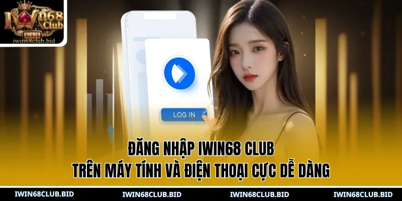 Đăng nhập IWIN68 Club trên máy tính và điện thoại cực dễ dàng