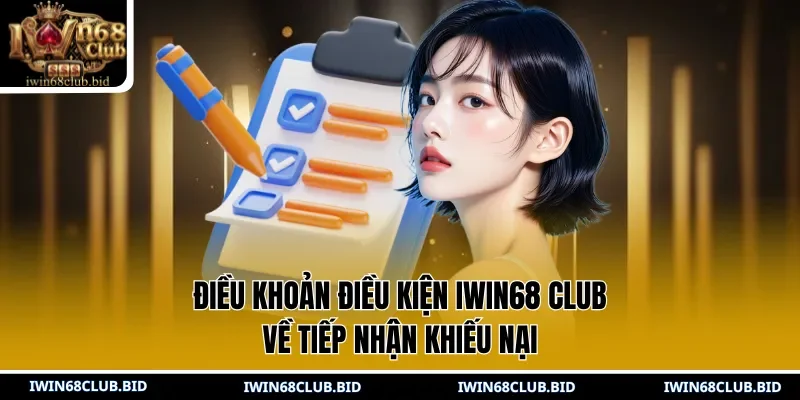Điều khoản điều kiện IWIN68 Club về tiếp nhận khiếu nạ
