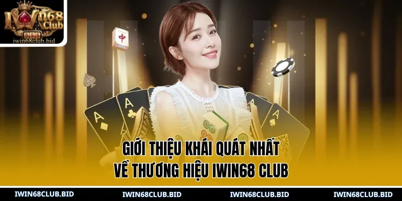 Giới thiệu khái quát nhất về thương hiệu IWIN68 Club