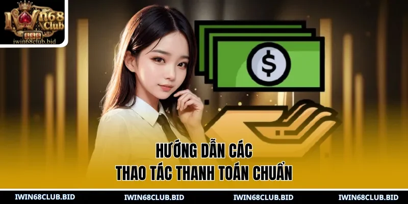 Hướng dẫn các thao tác thanh toán chuẩn