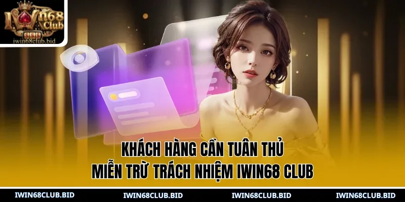 Khách hàng cần tuân thủ miễn trừ trách nhiệm IWIN68 Club