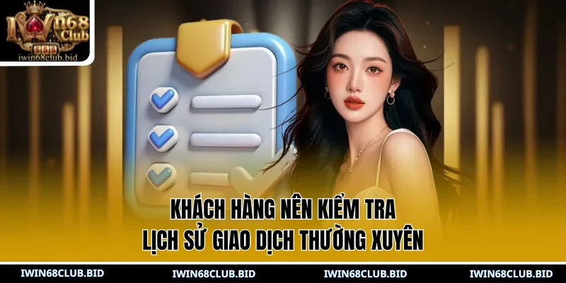 Khách hàng nên kiểm tra lịch sử giao dịch thường xuyên