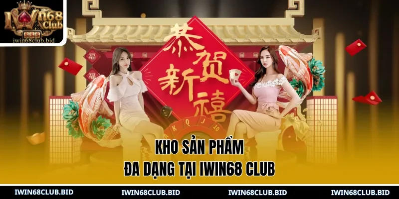 Kho sản phẩm đa dạng tại IWIN68 Club