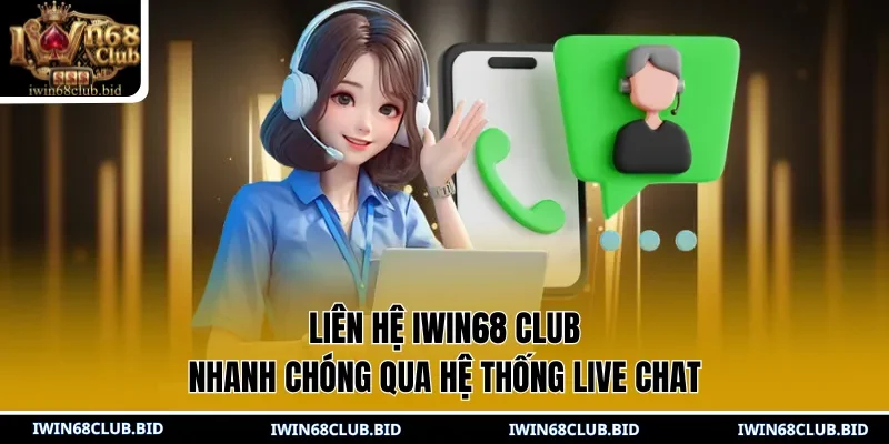 Liên hệ IWIN68 CLUB nhanh chóng qua hệ thống live chat