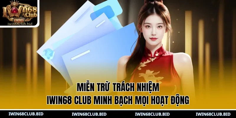 Miễn trừ trách nhiệm IWIN68 Club minh bạch mọi hoạt động 