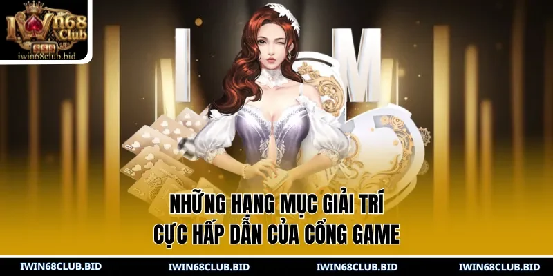 Những hạng mục giải trí cực hấp dẫn của cổng game