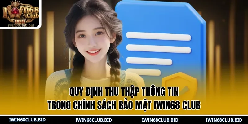 Quy định thu thập thông tin trong chính sách bảo mật IWIN68 Club