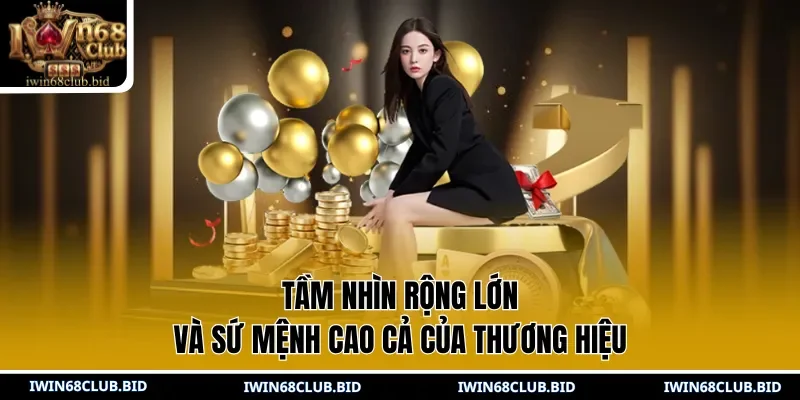 Tầm nhìn rộng lớn và sứ mệnh cao cả của thương hiệu