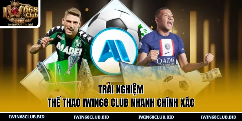 Trải nghiệm Thể Thao IWIN68 Club nhanh chính xác