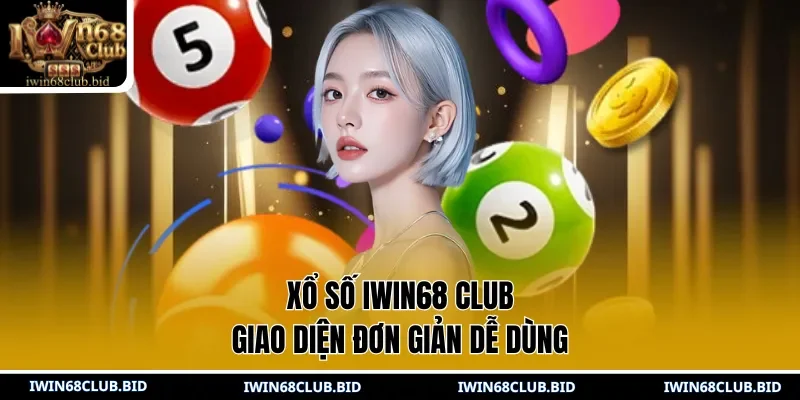Xổ Số IWIN68 Club giao diện đơn giản dễ dùng